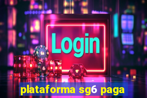 plataforma sg6 paga